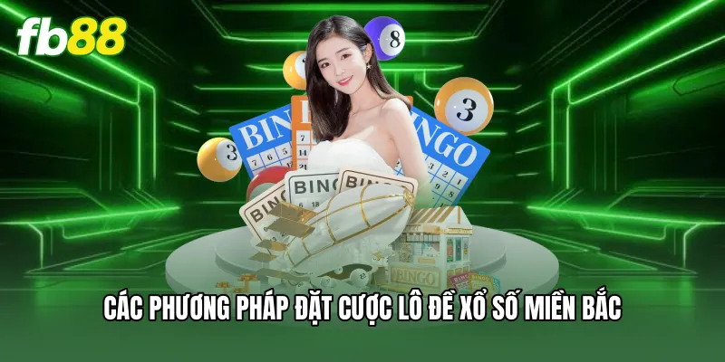 Các phương pháp đặt cược lô đề xổ số miền bắc