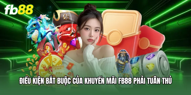 Điều kiện bắt buộc của khuyến mãi FB88 phải tuân thủ