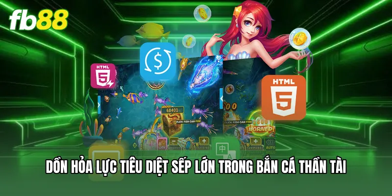 Dồn hỏa lực tiêu diệt sếp lớn trong bắn cá thần tài