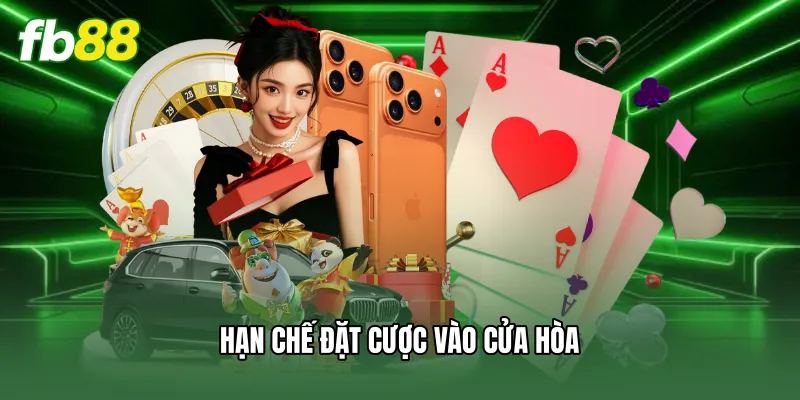 Hạn chế đặt cược vào cửa hòa