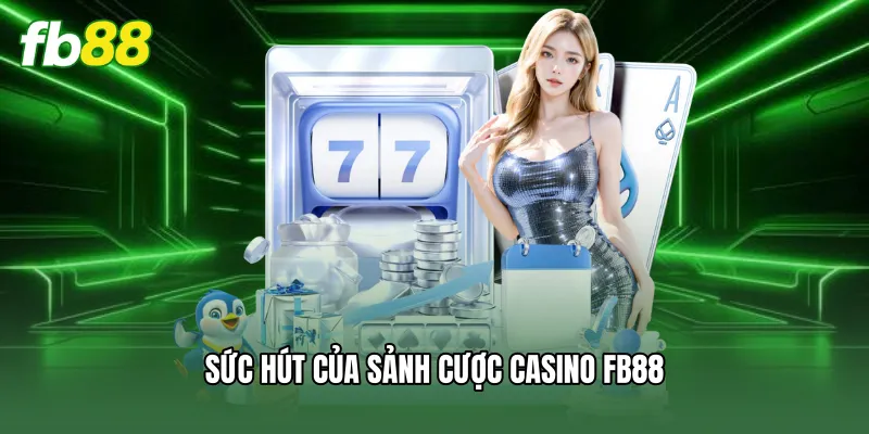 Sức hút của sảnh cược casino FB88