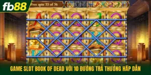 Game Slot Book Of Dead Với 10 Đường Trả Thưởng Hấp Dẫn