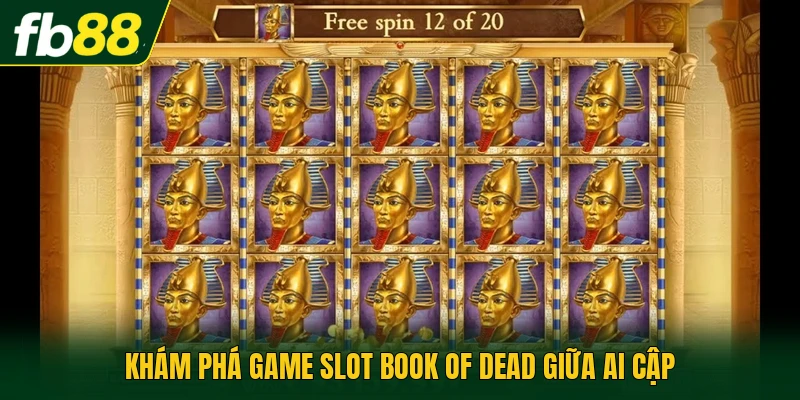 Khám phá game slot Book of Dead giữa Ai Cập