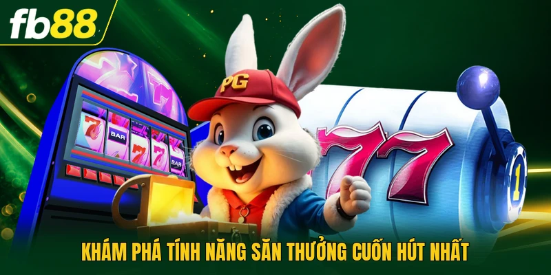 Khám phá tính năng săn thưởng cuốn hút nhất