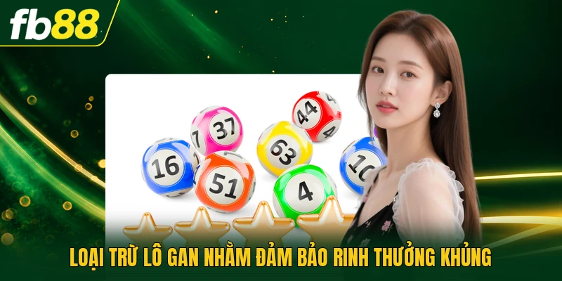 Loại trừ lô gan nhằm đảm bảo rinh thưởng khủng