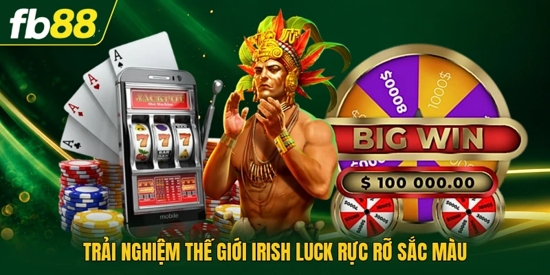 Trải nghiệm thế giới Irish luck rực rỡ sắc màu